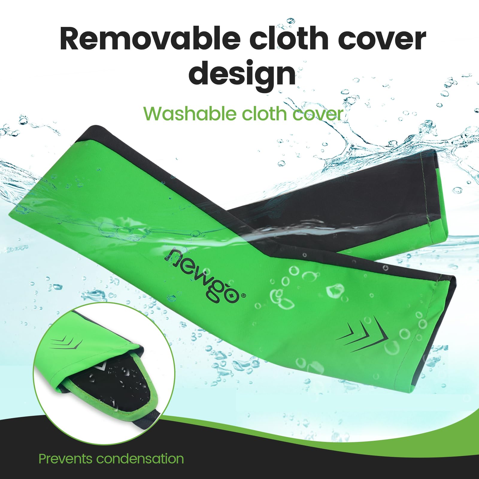 NEWGO coque extérieure amovible et lavable évite condensation et salissures.